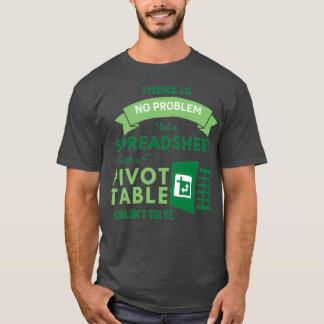 Spreadsheet With A Pivot Table Problem Solving Spr T-Shirt