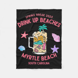Spring Break 2025 Drink Up Beaches Myrtle Beach Fleece Blanket