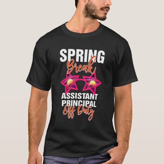 Spring Break Assistant Principal Off Duty T-Shirt (Front)