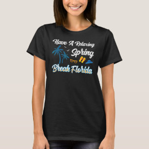 Spring Break Florida Have A Relaxing Vacation T-Shirt