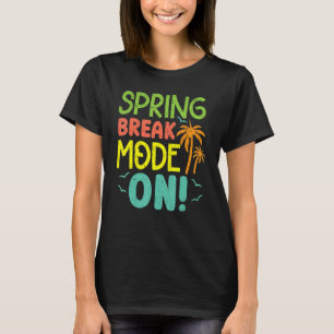 Spring Break Mode On Summer Vacation Beach T-Shirt