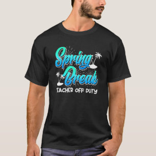 Spring Break teacher off duty vacation teacher 13 T-Shirt