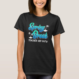 Spring Break teacher off duty vacation teacher 13 T-Shirt