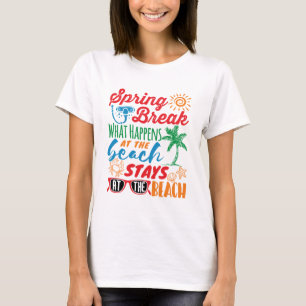 Spring Break What Happens at the Beach Funny Party T-Shirt