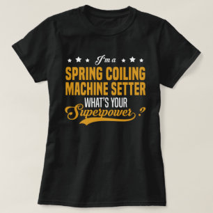 Spring Coiling Machine Setter T-Shirt