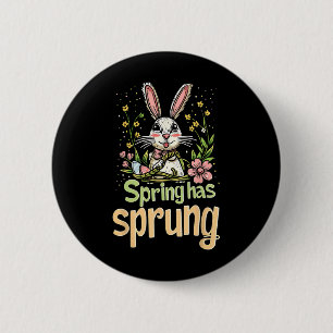 Spring Has Sprung Holiday Easter Funny Graphic Tee 6 Cm Round Badge