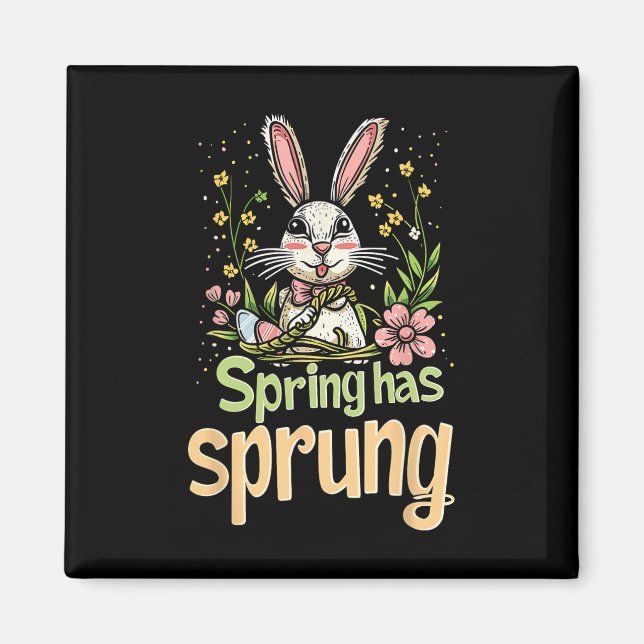 Spring Has Sprung Holiday Easter Funny Graphic Tee Magnet (Front)
