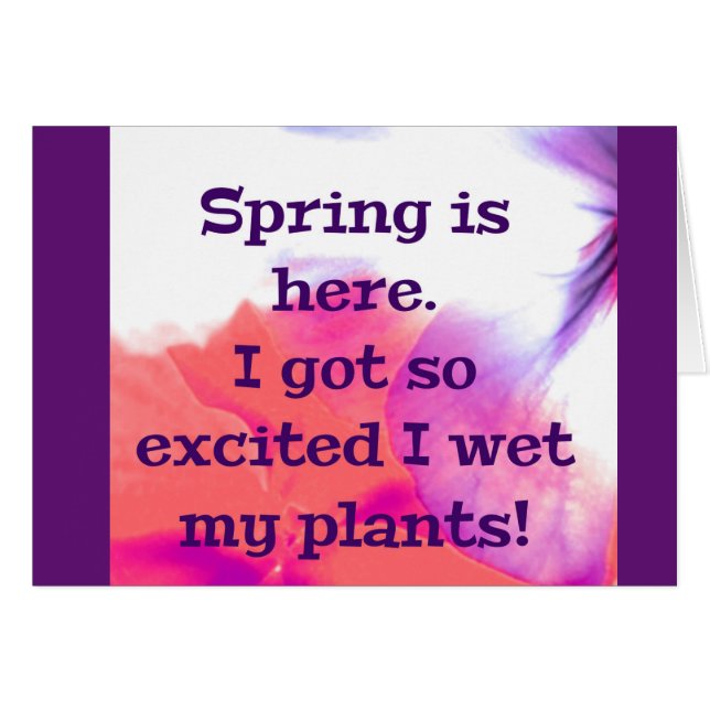 Spring is here.  I got so excited I wet my plants! (Front Horizontal)