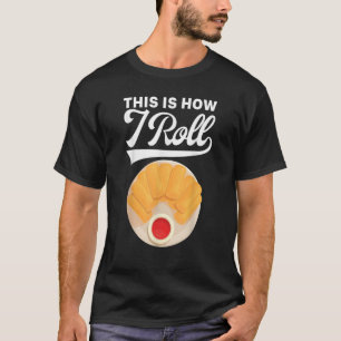 Spring Roll This Is How I Roll Lumpia Asian Food F T-Shirt