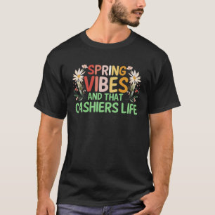 Spring Vibes and that CASHIERS life T-Shirt