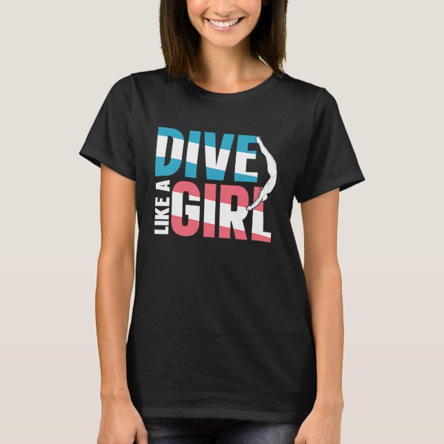 Springboard Diving  Platform Diver Dive Like A Gir T-Shirt (Front)