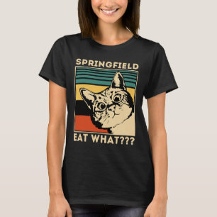 Springfield Eat What - They're Eating Dogs Cats Pe T-Shirt