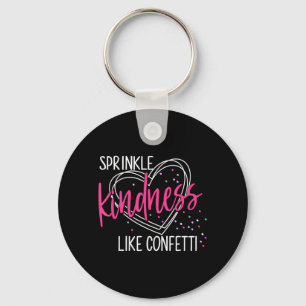 Sprinkle Kindness Like Confetti Shirt Anti Key Ring