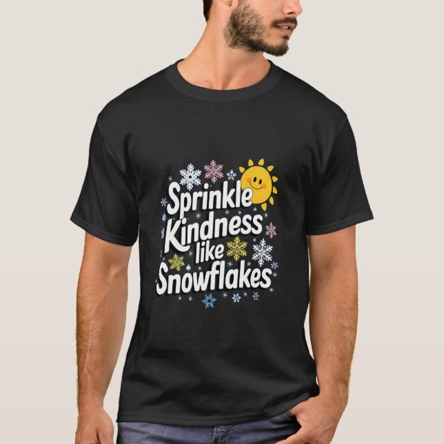 Sprinkle Kindness Like Snowflakes T-Shirt (Front)