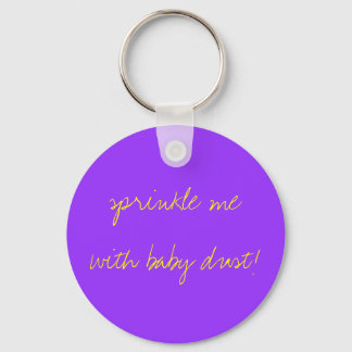 sprinkle me with baby dust! key ring