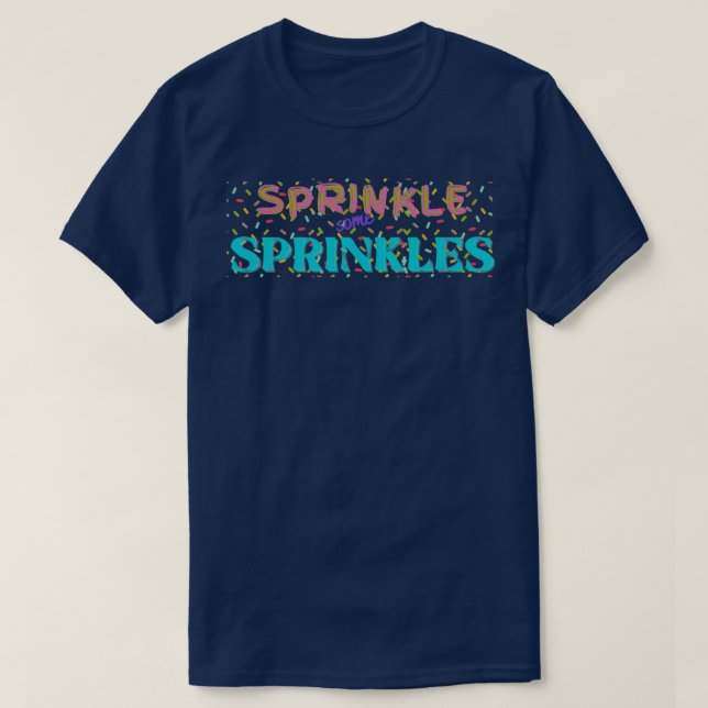 Sprinkle some sprinkles T-Shirt (Design Front)