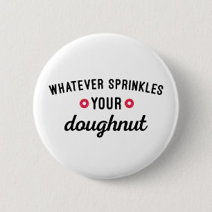 Sprinkle Your Doughnut Funny Quote 6 Cm Round Badge