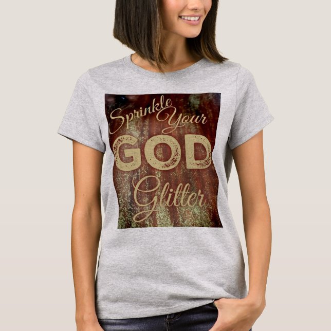 Sprinkle your God glitter with background design T-Shirt (Front)