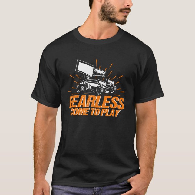 Sprint Car Racing Fearless Come To Play Race T-Shirt (Front)