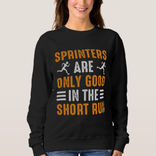 Sprinters Are Only Good In The Short Run Marathon Sweatshirt