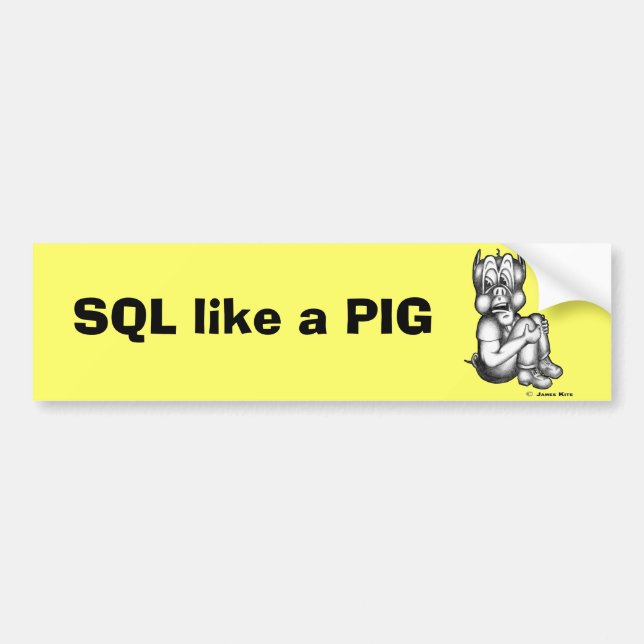 SQL like a PIG Bumper Sticker (Front)