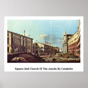 Square And Church Of The Jesuits By Canaletto(Ii) Poster