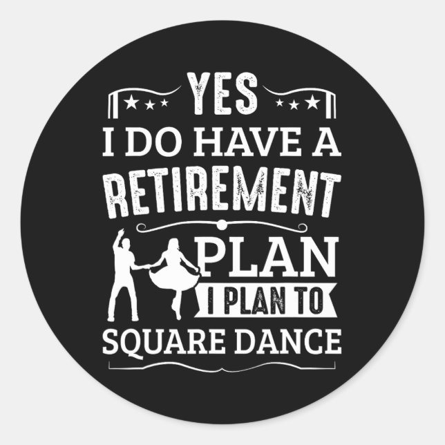 Square Dance Retirement Plan Plan To Square Dance  Classic Round Sticker (Front)