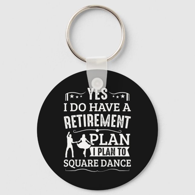 Square Dance Retirement Plan Plan To Square Dance  Key Ring (Front)