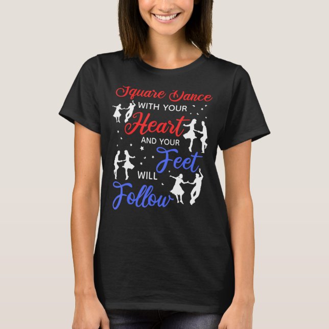 Square Dance With Your Heart And Your Feel Will Fo T-Shirt (Front)