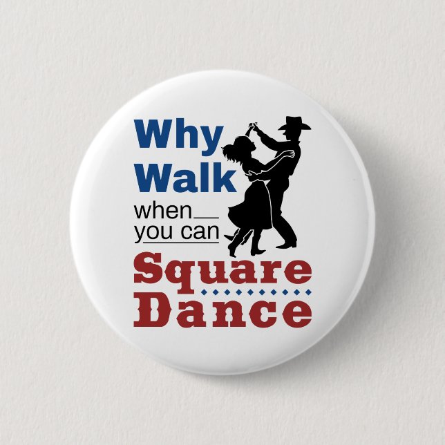 Square Dancing Why Walk When You Can Square Dance 6 Cm Round Badge (Front)