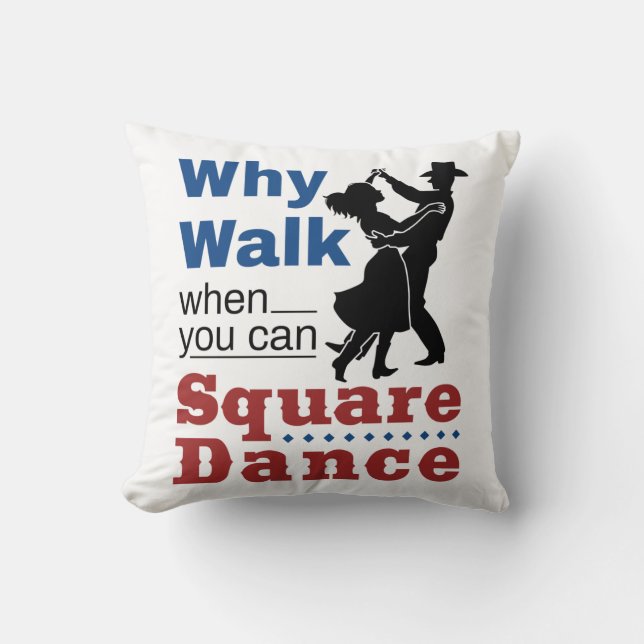 Square Dancing Why Walk When You Can Square Dance Cushion (Front)