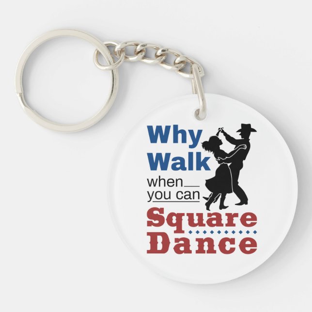 Square Dancing Why Walk When You Can Square Dance Key Ring (Front)