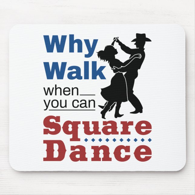 Square Dancing Why Walk When You Can Square Dance Mouse Pad (Front)