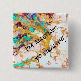 Square "I'm Allergic To Reality"-Abstract pin/  15 Cm Square Badge