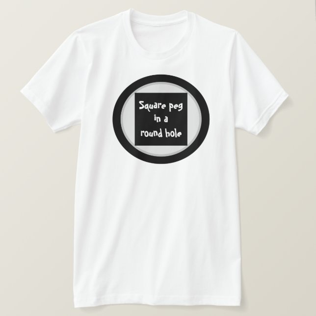 Square peg in a round hole t-shirt (Design Front)