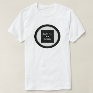 Square peg in a round hole t-shirt by dalDesignNZ