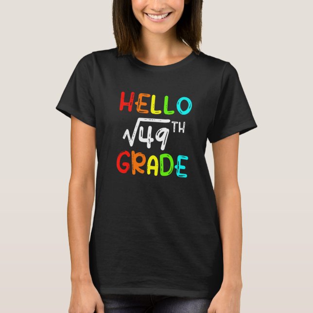 Square Root Of 49 Grade Hello 7th Grade Back To Sc T-Shirt (Front)