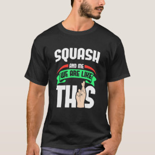 Squash And Me Are Like This Fingers Crossed T-Shirt