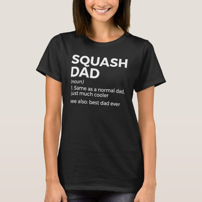 Squash Dad Definition Best Dad Ever   Squash Playe T-Shirt (Front)