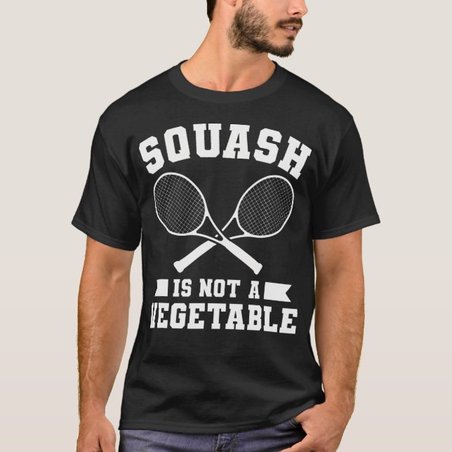 Squash Is Not A Vegetable Squash Player T-Shirt (Front)