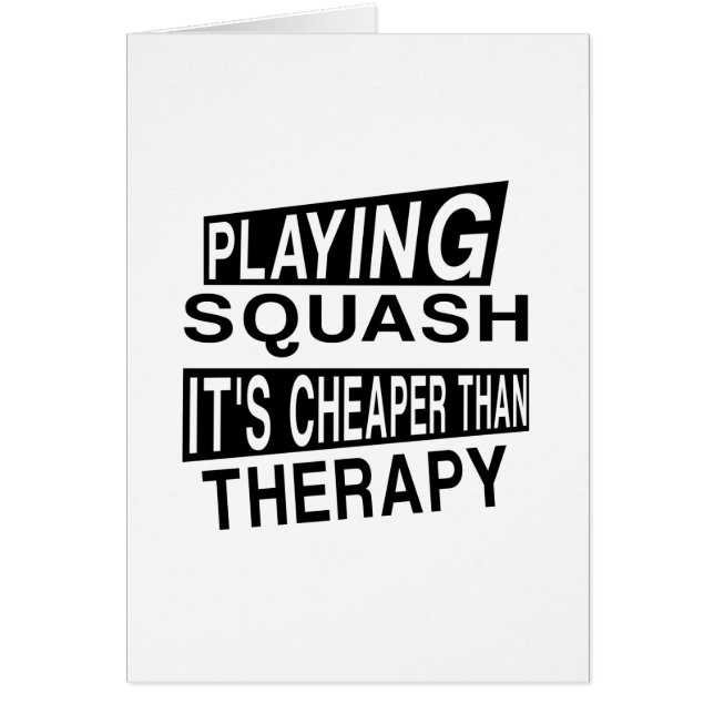 SQUASH IT IS CHEAPER THAN THERAPY (Front)