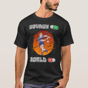 Squash Player Squash On World Off T-Shirt