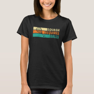 Squash Requires Balls Racquetball Athlete Sports T-Shirt