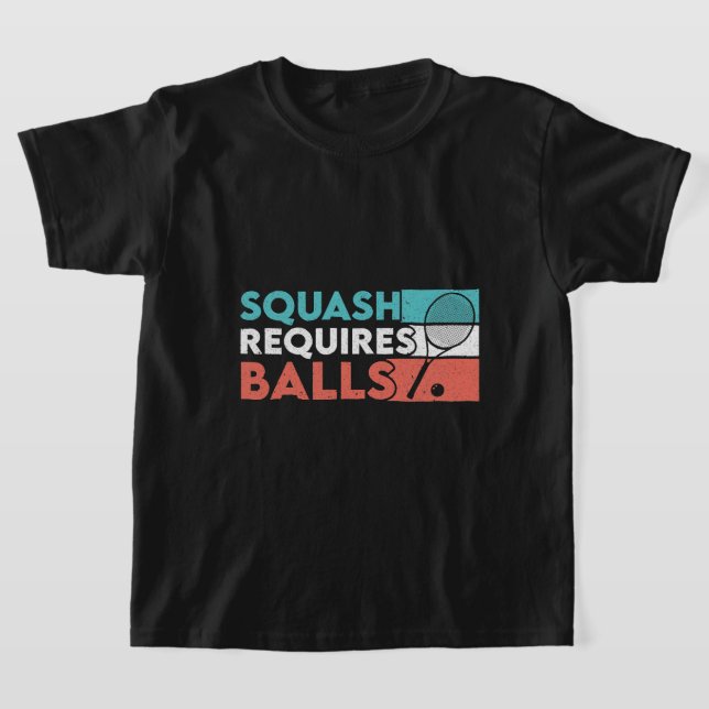 Squash Requires Balls Racquetball Squash Player Cr T-Shirt (Laydown)