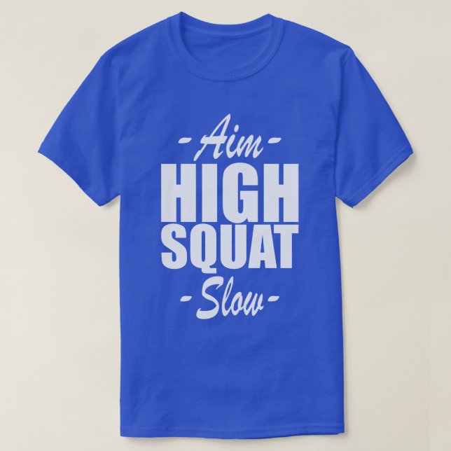 Squat Aim High Squat Slow w T-Shirt (Design Front)