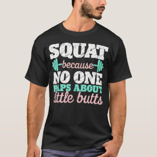 Squat Because No One Raps About Butts Fitness Gym T-Shirt