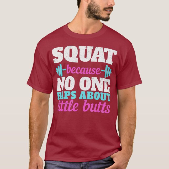 Squat Because No One Raps About Little Butts Tee (Front)