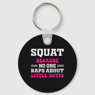 Squat Because Nobody Raps About Little Butts Funny Key Ring