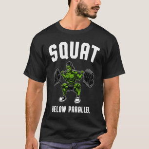 Squat Below Parallel  Weightlifting Workout Gym Me T-Shirt