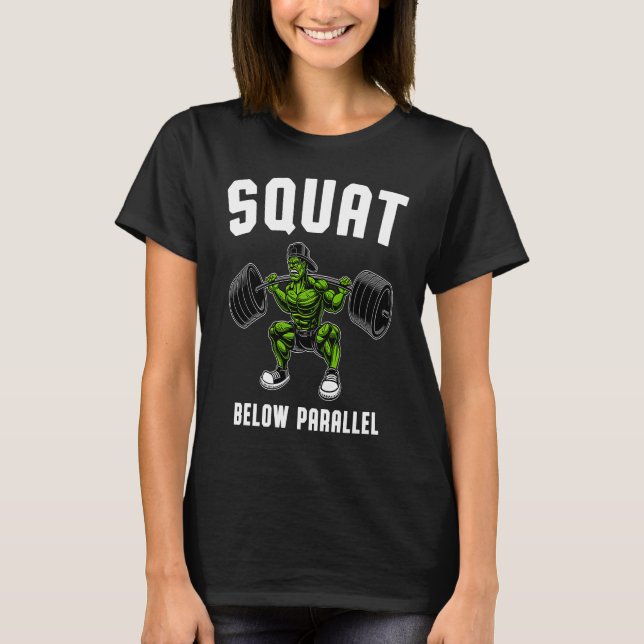 Squat Below Parallel  Weightlifting Workout Gym Me T-Shirt (Front)
